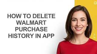 How To Delete Walmart Purchase History In App - AshleyHowTo