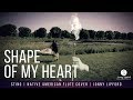 Shape of My Heart (cover) Native American Flute | Sting | Jonny Lipford