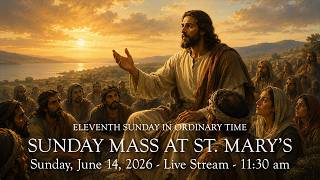 Sunday Mass at St. Mary's - June 14, 2026 - 11:30 am