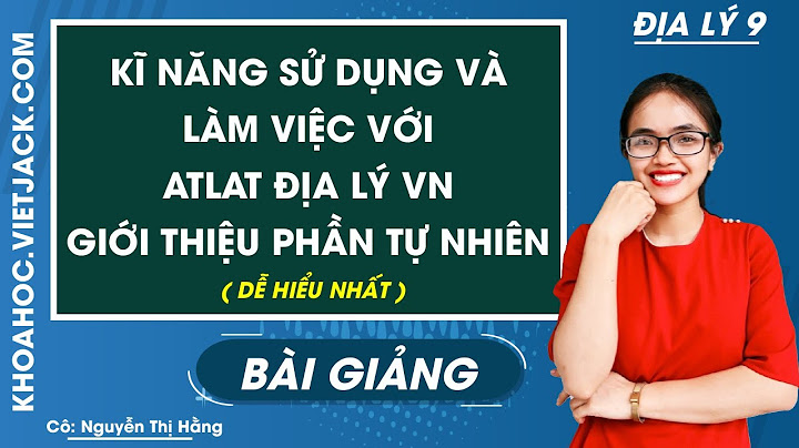 Hướng dẫn cách sử dụng atlat địa lí việt nam năm 2024