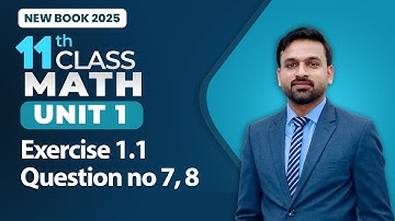 11th Class Math Unit 1 | Exercise 1.1 Question no 7, 8 | Class 11th Math New Book 2025