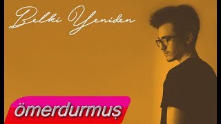 Ömer DURMUŞ - Belki Yeniden (Lyric Video) Resimi