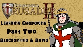 Let's Play - Stronghold Crusader 2 - Starter Campaigns - Part Two - Blacksmiths and Bows! Let's Play - Stronghold Crusader 2 - Starter Campaigns - Part Two - Blacksmiths and Bows!