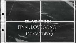 BLACKPINK - 'Final Love Song' Lyrics Video