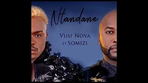 Vusi Nova ft Somizi- Ntandane  #ntandane