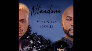 Vusi Nova ft Somizi- Ntandane  #ntandane