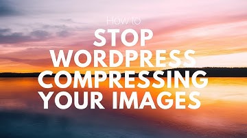 How to Stop Wordpress from Compressing Images