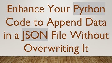 Enhance Your Python Code to Append Data in a JSON File Without Overwriting It