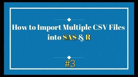 How to Import Multiple CSV Files into SAS & R