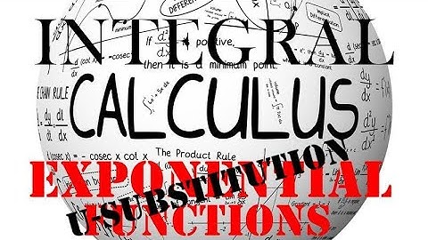 LESSON 1.3 - INTEGRATION OF EXPONENTIAL FUNCTIONS BY U-SUBSTITUTION I INTEGRAL CALCULUS