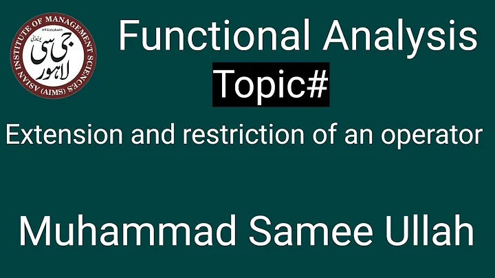 Functional Analysis, Lecture # 02-A (Extension and Restriction of an Operator) by Muhammad Samee