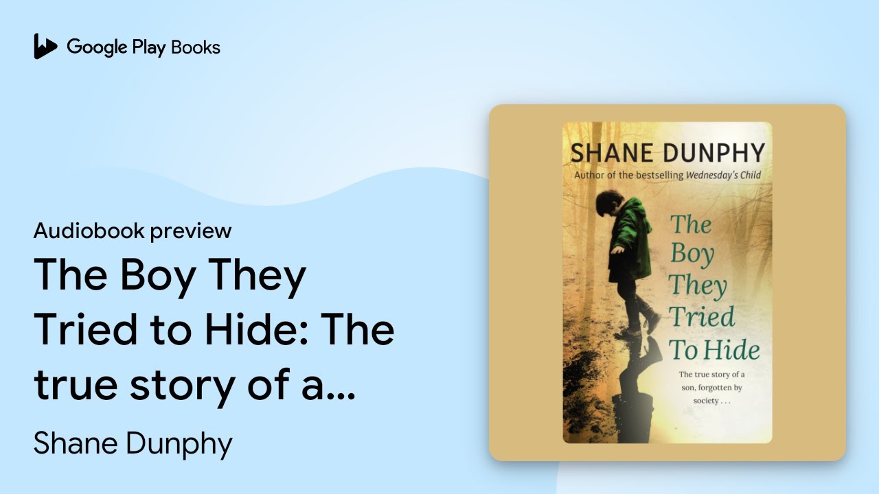 The Boy They Tried to Hide The true story of a… by Shane Dunphy