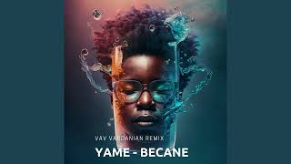 Yame - Becane (Vav Vardanian Remix)