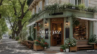 Nature Jazz at Café Courtyard | Relaxing Coffee Time With Piano Jazz Playlist To Start Peaceful Day