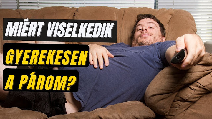 Miért viselkedik gyerekesen a párom?