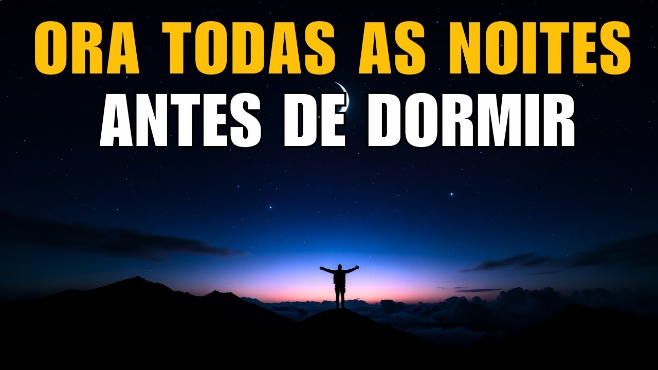 A importância de terminar o dia com Deus | Oração da Noite Antes de Dormir