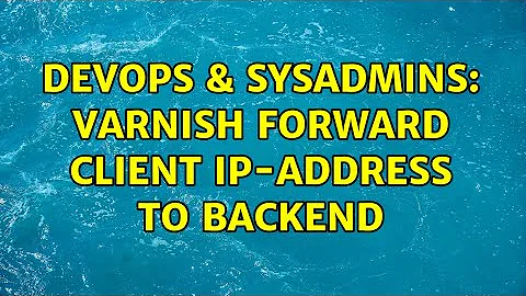 DevOps & SysAdmins: varnish forward client IP-address to backend