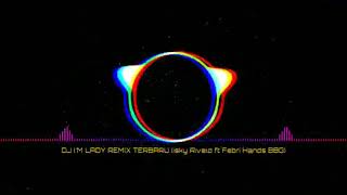 DJ I'M LADY REMIX TERBARU 2019 ( ISKY RIVELD FT FEBRI HANDS BBG)