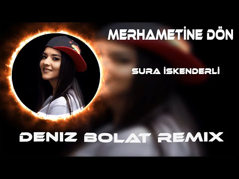 Sura İskenderli - Merhametine Dön ( Deniz Bolat Remix )