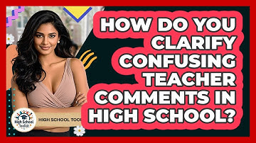 How Do You Clarify Confusing Teacher Comments In High School? - High School Toolkit