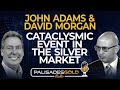 John Adams & David Morgan: Cataclysmic Event in the Silver Market
