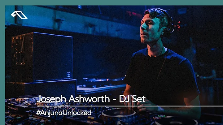 #AnjunaUnlocked: Joseph Ashworth - DJ Set
