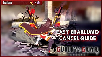 EASY ERARLUMO CANCELS GUIDE | Guilty Gear Strive