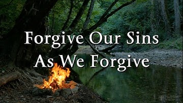 Forgive Our Sins As We Forgive