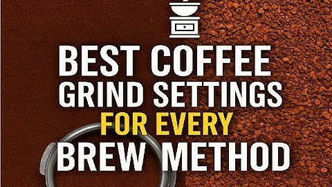 Best Coffee Grind Settings for Every Brew Method (Step-by-Step Tutorial)