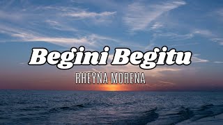 RHEYNA MORENA - BEGINI BEGITU (Lirik Musik)