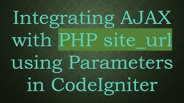 Integrating AJAX with PHP site_url using Parameters in CodeIgniter