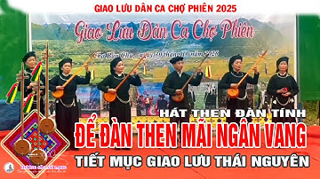 Để đàn then mãi ngân vang ! Âm sắc dân ca Thái Nguyên hòa cùng chợ phiên Xứ Lạng