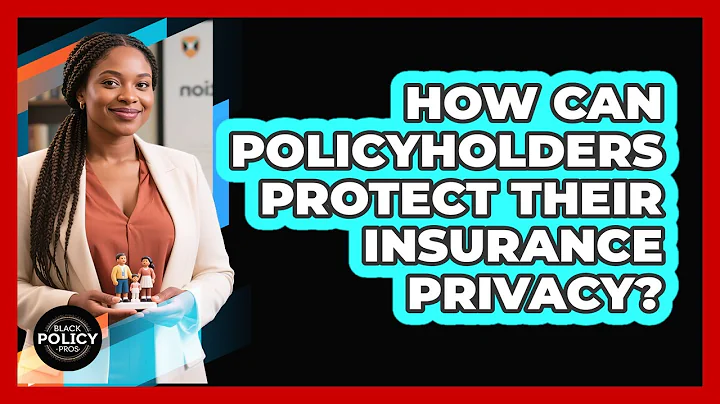 How Can Policyholders Protect Their Insurance Privacy?