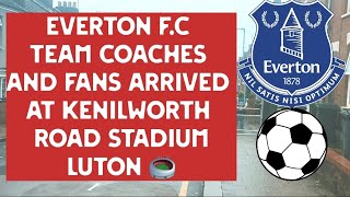 Everton F.C Team Coaches And Fans Arrived At Kenilworth Road Stadium 🏟