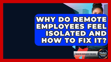 Why Do Remote Employees Feel Isolated And How To Fix It? - Modern Manager Toolbox