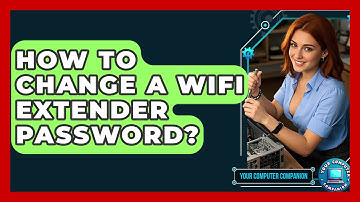 How To Change A WiFi Extender Password? - Your Computer Companion