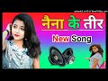 Naina Ke Teer Rani ho Tera Laya Main Lal Sarara Dj Remix Song Dholki Mix new dj song