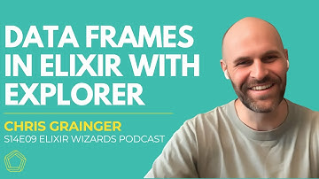 Explorer: Data Frames in Elixir with Chris Grainger | S14E09 Elixir Wizards Podcast by SmartLogic