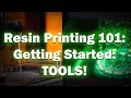 Anycubic Photon 101: Getting Started: The Tools! Tips and Tricks!