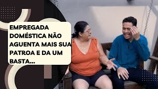 Empregada doméstica não aguenta mais sua patroa e da um basta…