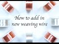 How to add in new weaving wire