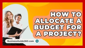 How To Allocate A Budget For A Project? - BusinessGuide360.com