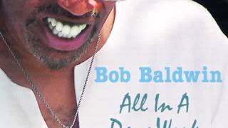 Video thumbnail of "Bob Baldwin – Day - O"