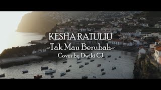 Kesha Ratuliu - Tak Mau Berubah | Ku bisa saja bertahan ku bisa saja kembali | Cover by Dwiki CJ