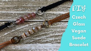 How To Make a Beautiful and Easy Faux Suede and Czech Glass Bracelet