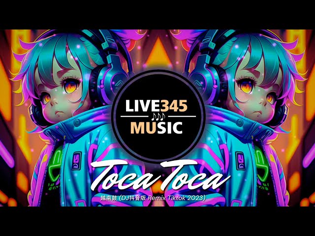 TIKTOK || Toca Toca [MIX] 越南鼓 (DJ抖音版 Remix Tiktok 2023) - LIVE345MUSIC class=