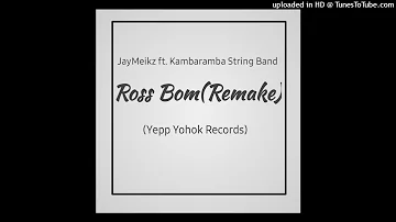 Ross Bom(2022 Remake)- JayMeikz ft. Kambaramba String Band (Yepp Yohok Records)