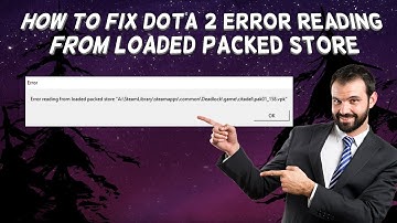 How To Fix Dota 2 Error Reading From Loaded Packed Store | Tutorial