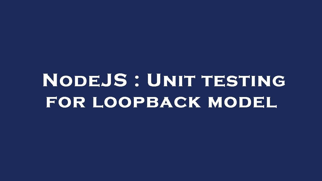NodeJS : Unit testing for loopback model - YouTube