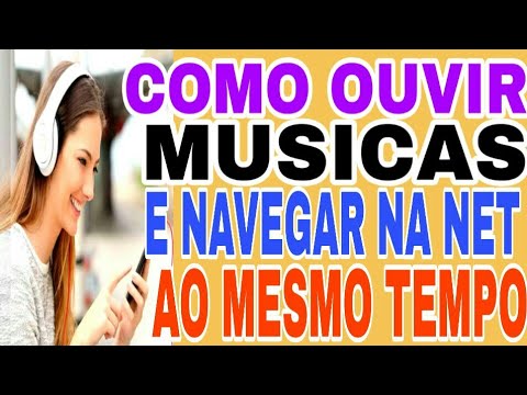 Como ouvir musica e navegar na internet ao mesmo tempo no celular - YouTube